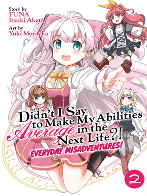 cover image of Didn't I Say to Make My Abilities Average in the Next Life?! Everyday Misadventures! (Manga), Volume 2